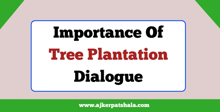 Importance Of Tree Plantation Dialogue for Class 6, 7, 8, 9, 10